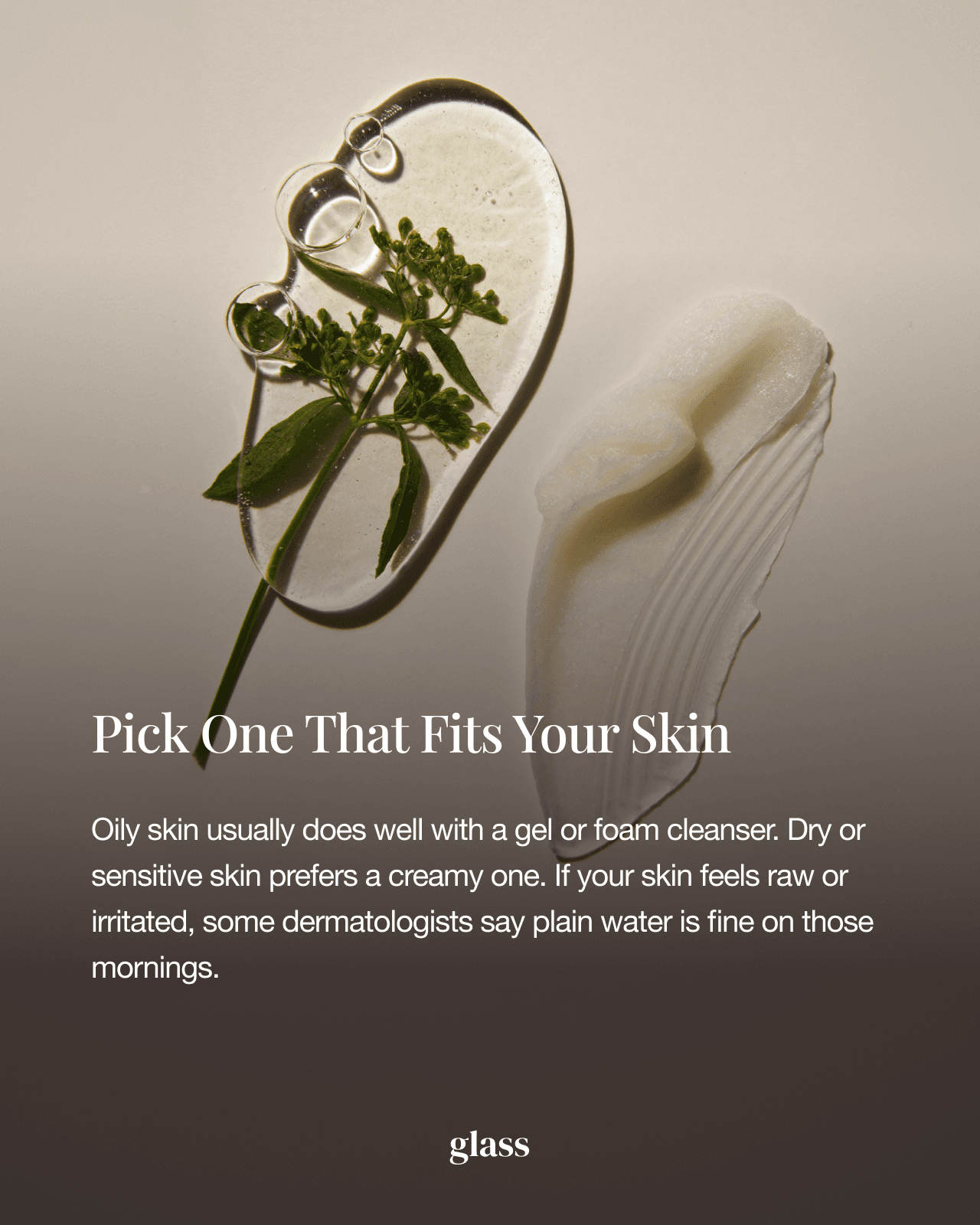 Morning face wash cleanser textures: gel or foam for oily skin, cream for dry or sensitive skin